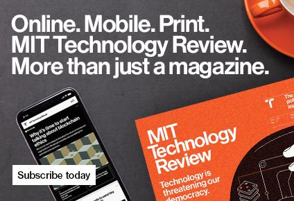 Online. Mobile. Print. MIT Technology Review. More than just a magazine. Subscribe Today.